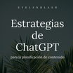 Estrategias de ChatGPT para la planificación de contenido (Video y PDF) - Eyeland Lash