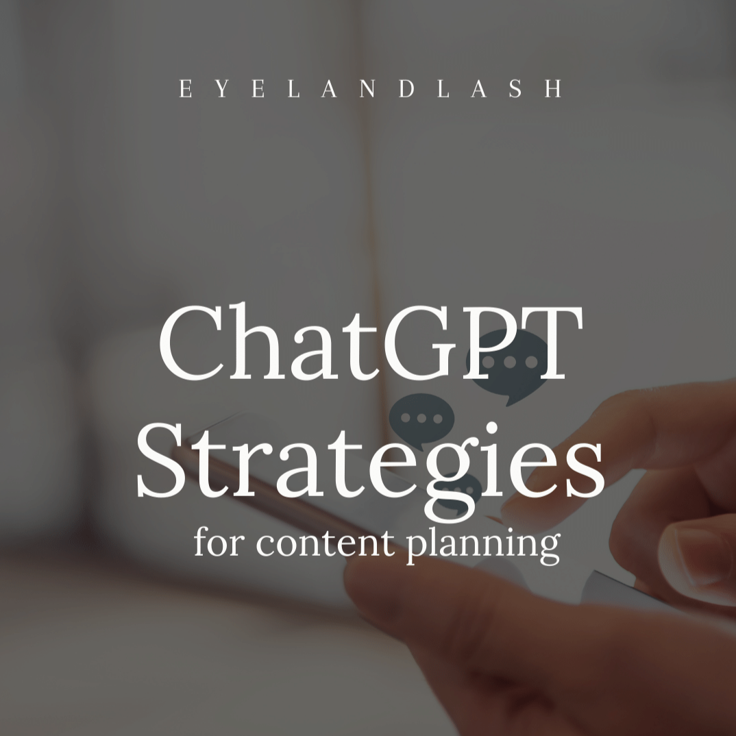 ChatGPT Strategies for Content Planning plus bonus PDF - Eyeland Lash
